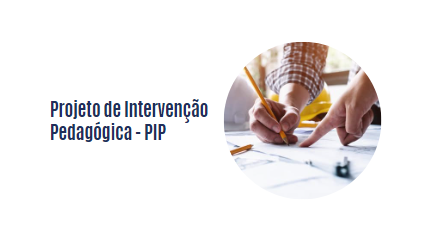 Projeto de Intervenção Pedagógica - PIP